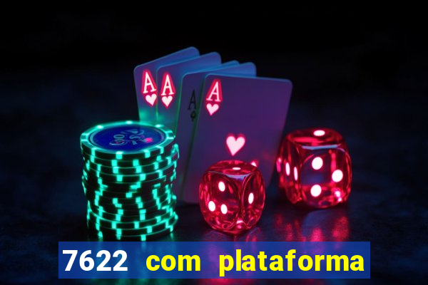 7622 com plataforma de jogos