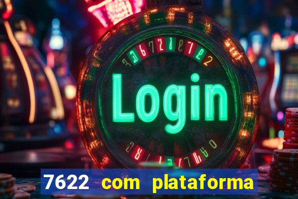 7622 com plataforma de jogos