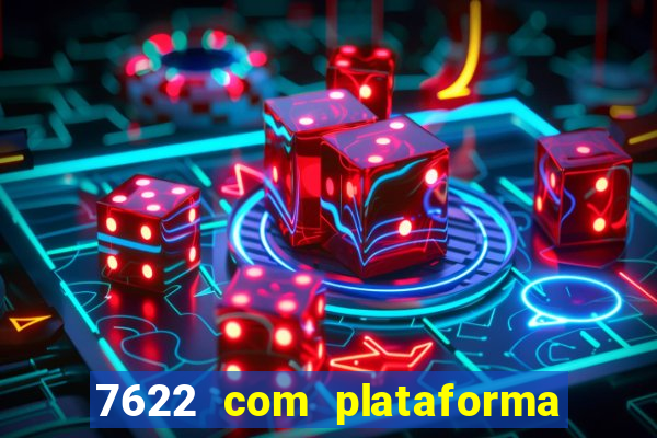 7622 com plataforma de jogos