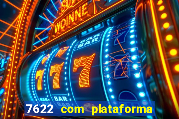 7622 com plataforma de jogos