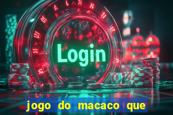 jogo do macaco que ganha dinheiro