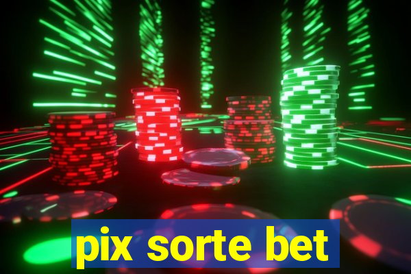 pix sorte bet