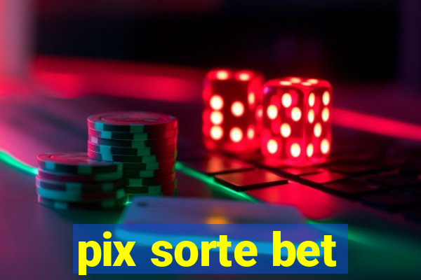 pix sorte bet