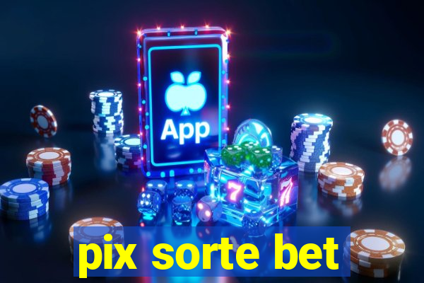 pix sorte bet