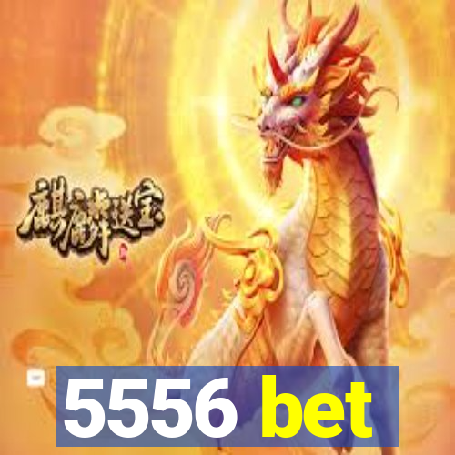 5556 bet