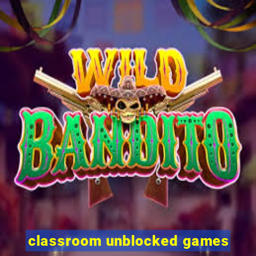 classroom unblocked games