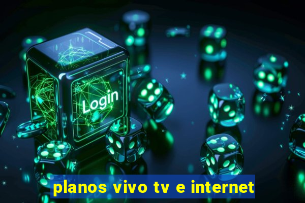 planos vivo tv e internet