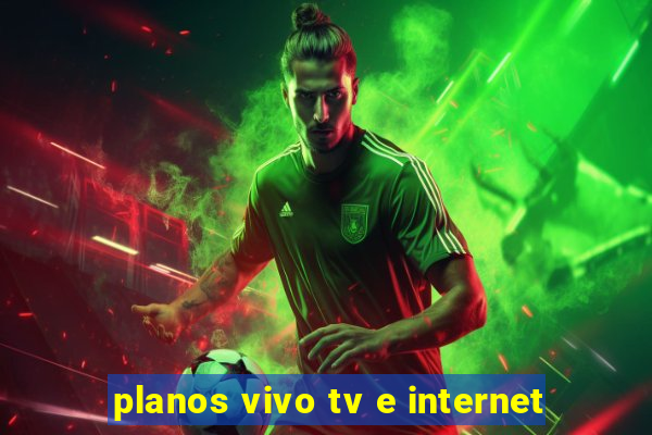 planos vivo tv e internet