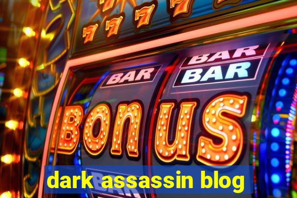 dark assassin blog