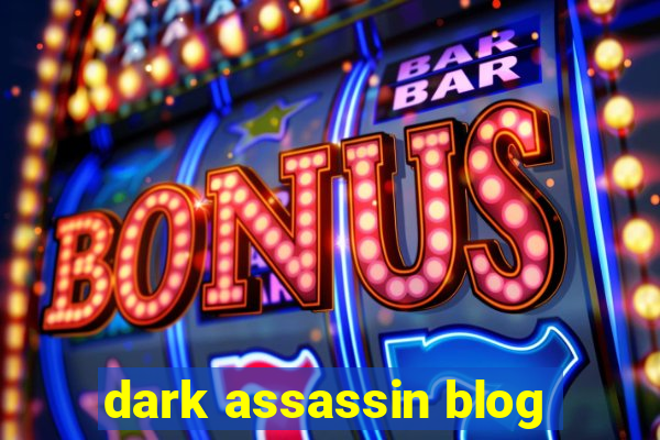 dark assassin blog