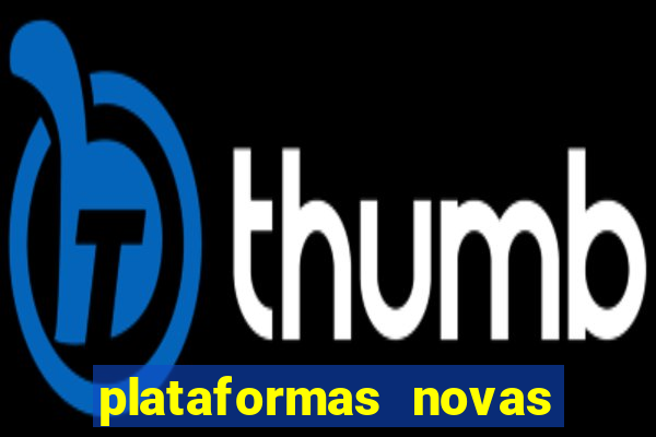 plataformas novas do tigrinho