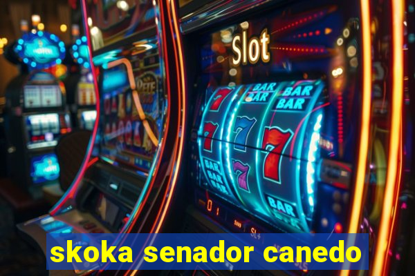 skoka senador canedo