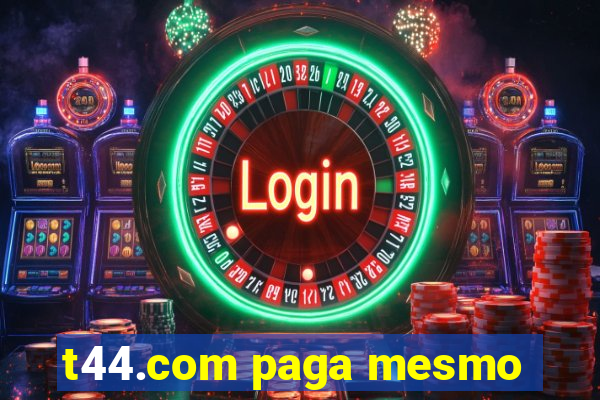 t44.com paga mesmo