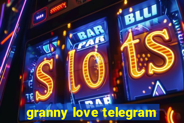 granny love telegram