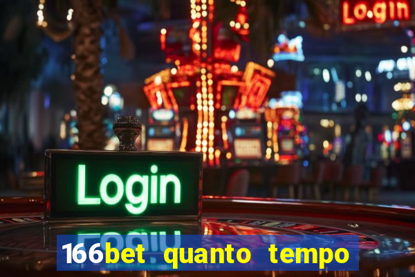 166bet quanto tempo demora para cair na conta