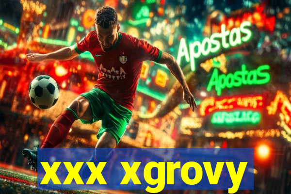 xxx xgrovy