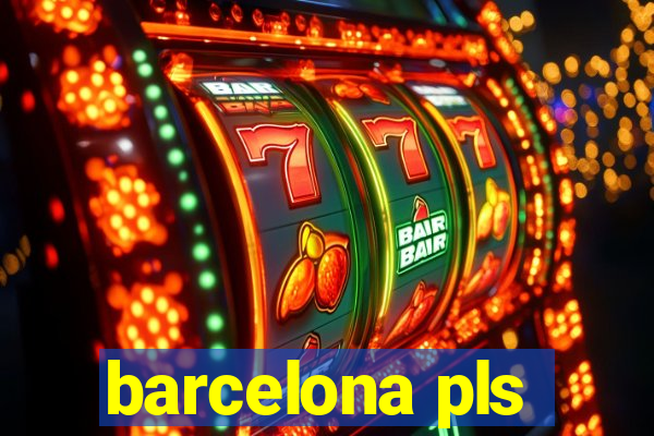 barcelona pls