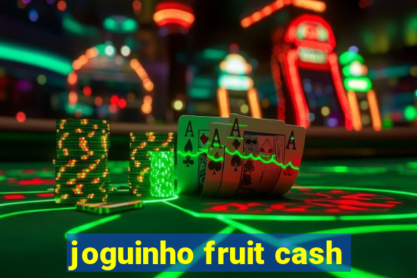 joguinho fruit cash