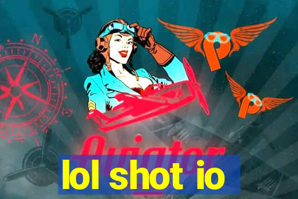 lol shot io