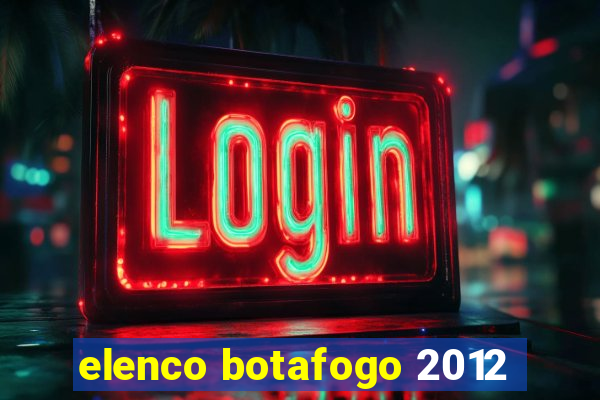 elenco botafogo 2012