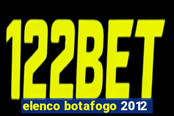 elenco botafogo 2012