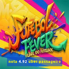 nota 4.92 uber passageiro