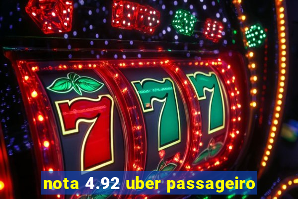 nota 4.92 uber passageiro