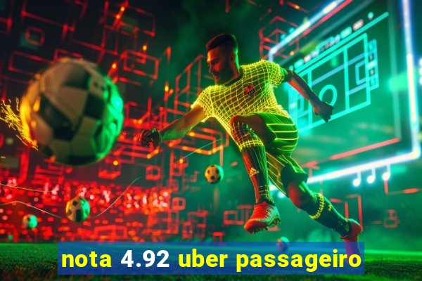 nota 4.92 uber passageiro