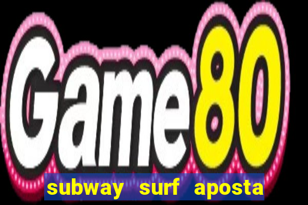 subway surf aposta 1 real