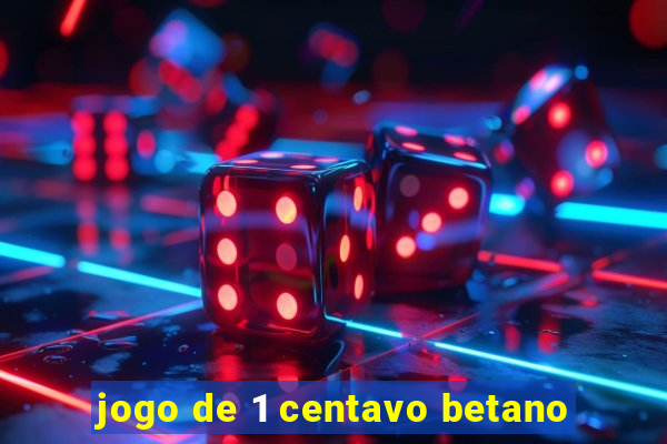 jogo de 1 centavo betano