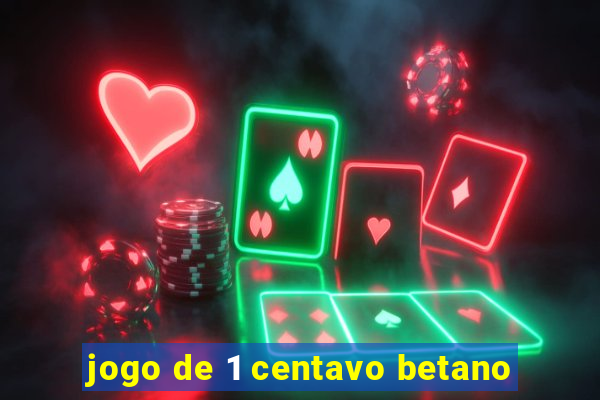 jogo de 1 centavo betano