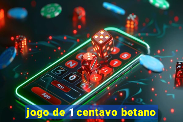 jogo de 1 centavo betano