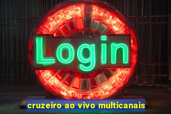 cruzeiro ao vivo multicanais