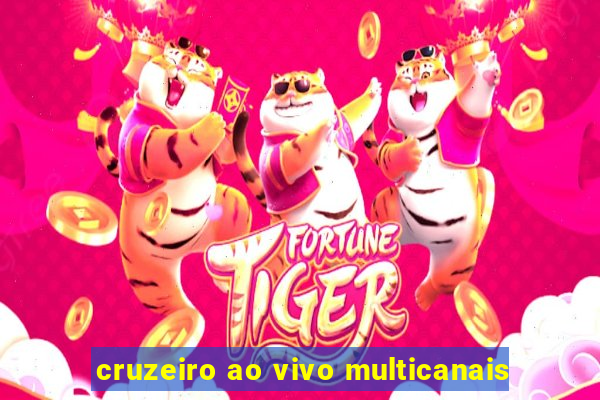 cruzeiro ao vivo multicanais