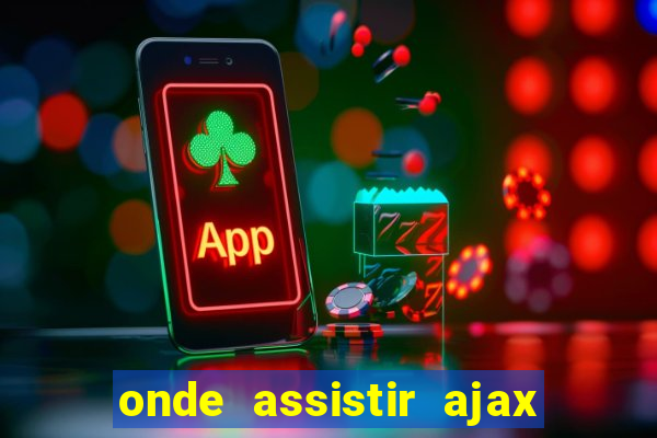 onde assistir ajax x fortuna sittard