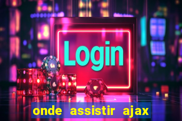 onde assistir ajax x fortuna sittard