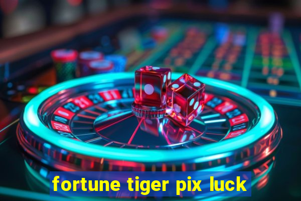 fortune tiger pix luck