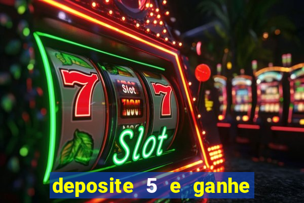 deposite 5 e ganhe 50 reais