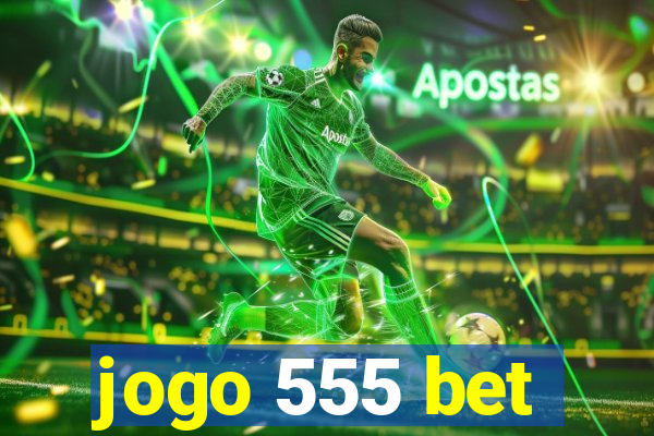 jogo 555 bet