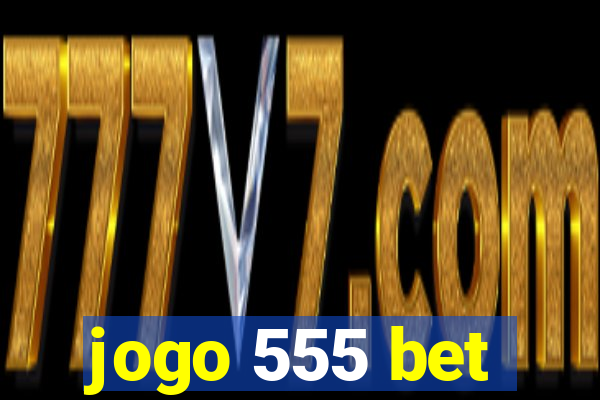 jogo 555 bet