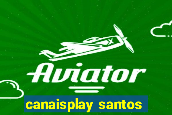 canaisplay santos