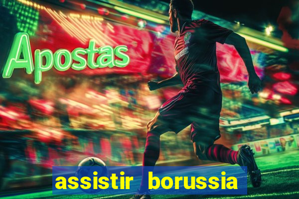 assistir borussia dortmund x barcelona futemax