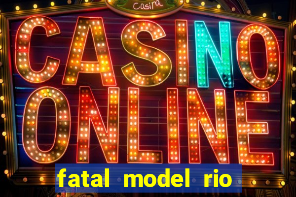 fatal model rio claro sp