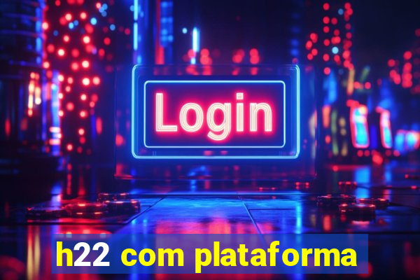 h22 com plataforma