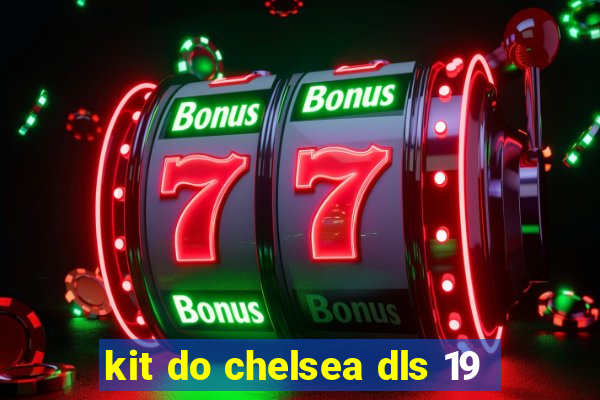 kit do chelsea dls 19