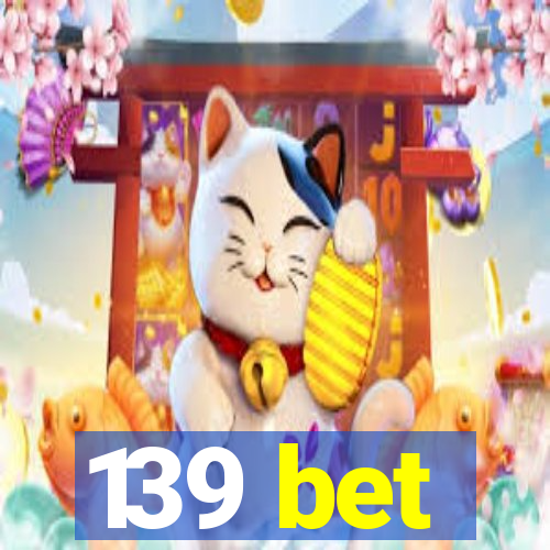 139 bet