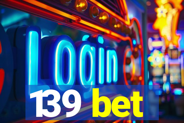 139 bet