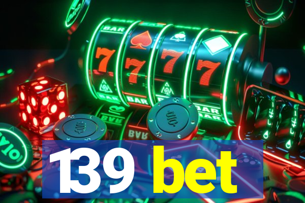 139 bet