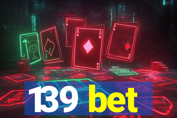 139 bet