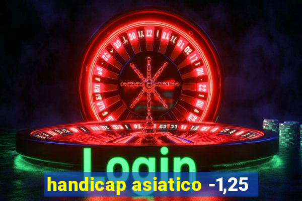 handicap asiatico -1,25